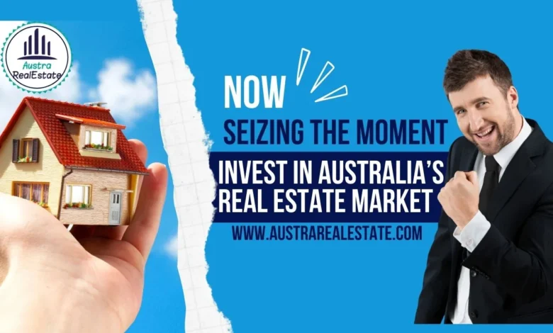 Invest in Australia's real estate Market Seizing the Moment Now