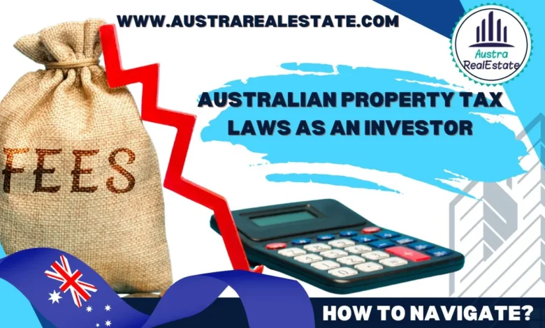 Australian Property Tax Laws as an Investor:How to Navigate