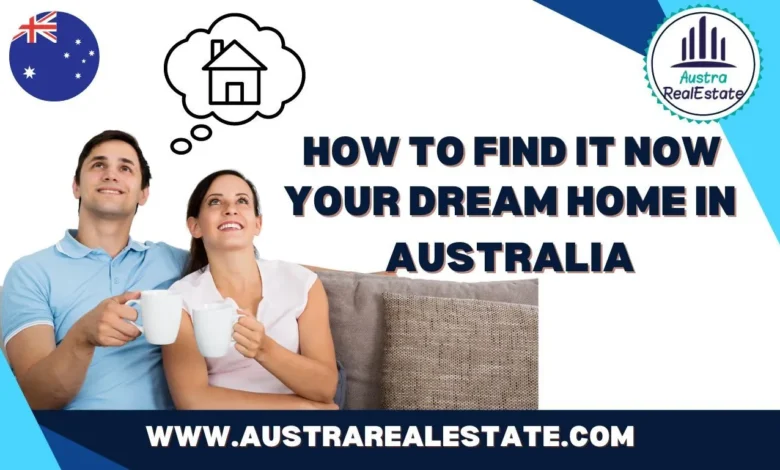 Your Dream Home in Australia:How to find it Now